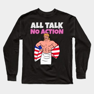 All Talk No Action Long Sleeve T-Shirt